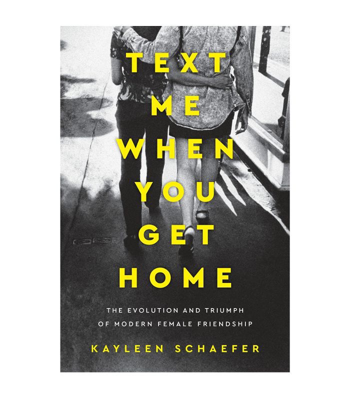 凯琳·谢弗:《回家后给我发短信:现代女性友谊的演变与胜利——如何让人们喜欢你》(Kayleen Schaefer Text Me When You Get Home: The Evolution and Triumph of Modern Female Friendship How to Make People Like You)